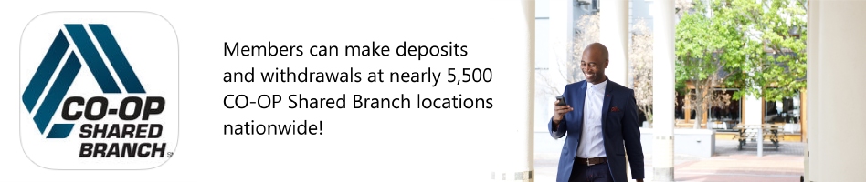 Members can make desposits and withdrawals at nearly 5,5000 CO-OP Shared Branch locations nationwide!