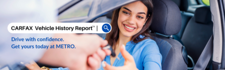 Learn more about Get Your Carfax Report at METRO!