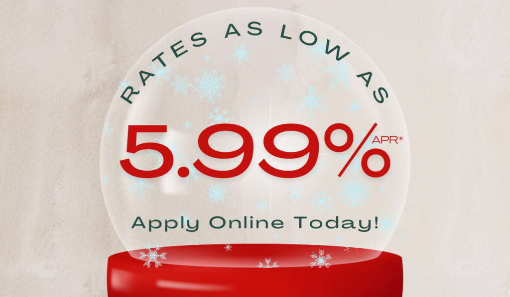 Rates as low as 5.99% APR*  Apply Online Today.